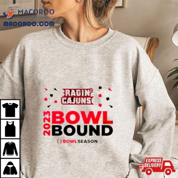 Louisiana Ragin’ Cajuns 2023 Bowl Bound Bowl Season Shirt