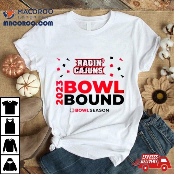 Louisiana Ragin’ Cajuns 2023 Bowl Bound Bowl Season Shirt