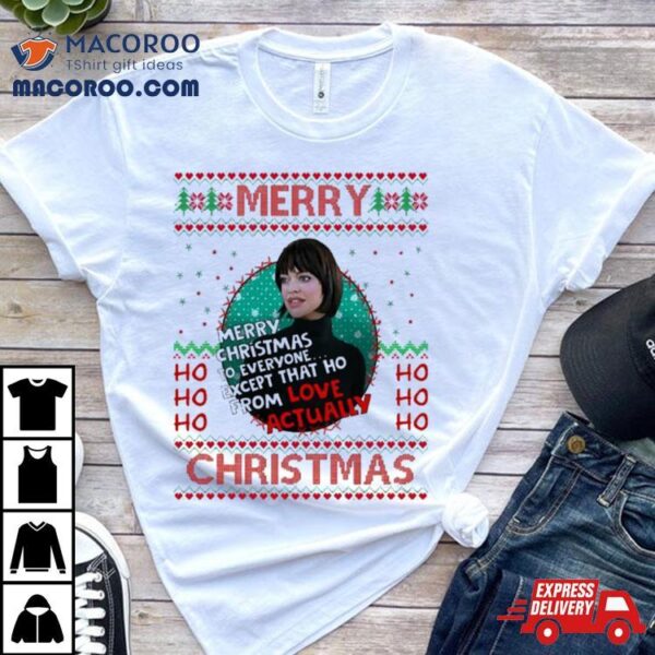 Love Christmas Actually Except For Her Christmas Shirt