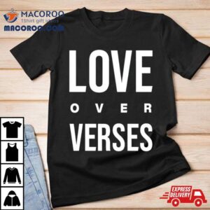 Love Over Verses Tshirt