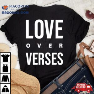 Love Over Verses Tshirt