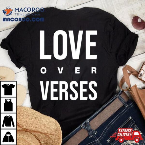 Love Over Verses Shirt