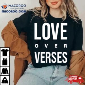 Love Over Verses Tshirt