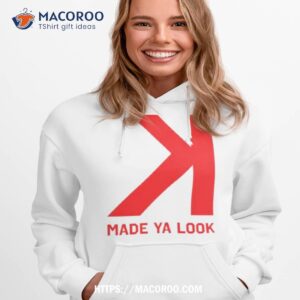 Made Ya Look K Hoodie 1