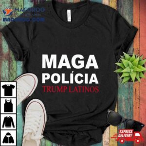 Maga Policia Trump Latinos Tshirt