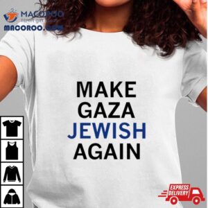 Make Gaza Jewish Again Shirt