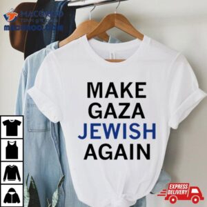 Make Gaza Jewish Again Tshirt