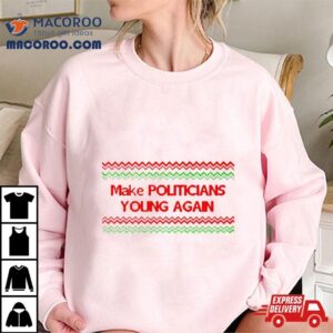 Make Politicians Young Again Ugly Christmas Tshirt