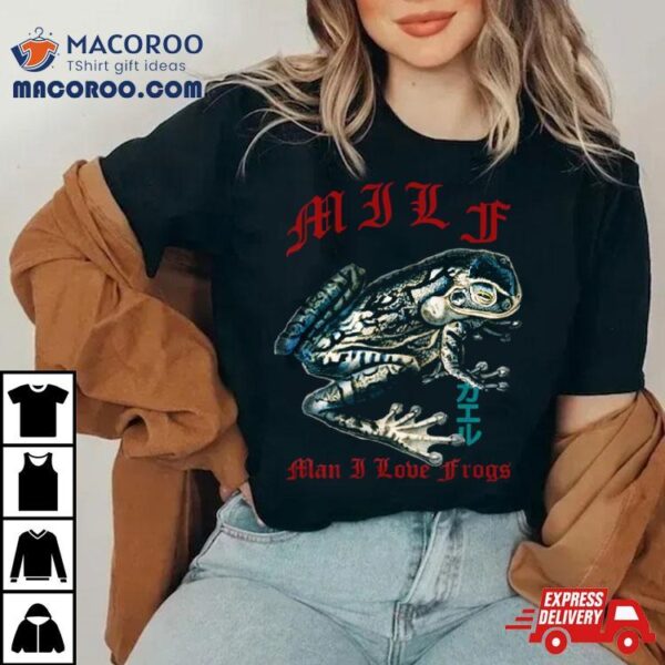 Man I Love Frogs Milf For Frog Lover Streetwear Looks Shirt