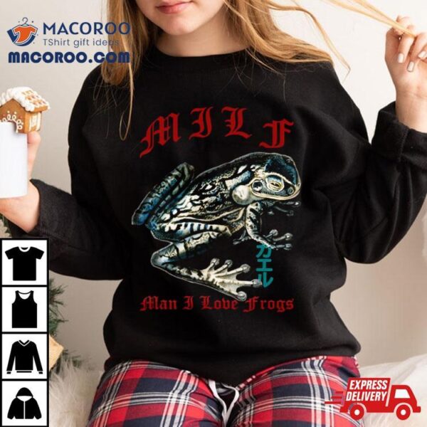 Man I Love Frogs Milf For Frog Lover Streetwear Looks Shirt