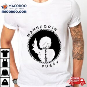 Mannequin Pussy Dolly Shirt