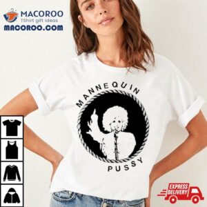 Mannequin Pussy Dolly Tshirt