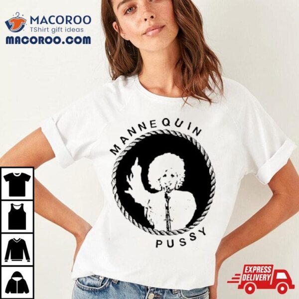 Mannequin Pussy Dolly Shirt