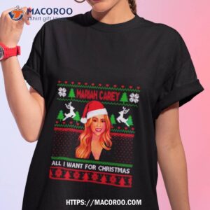 mariah carey all i want for ugly christmas shirt tshirt 1