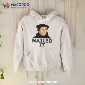 Martin Luther Nailed It 500th Reformation Day Shirt
