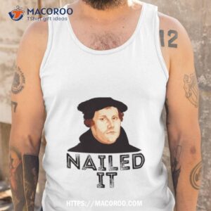 martin luther nailed it 500th reformation day shirt tank top