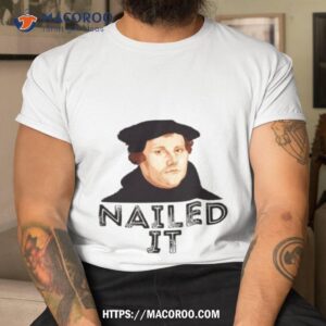 Martin Luther Nailed It 500th Reformation Day Shirt