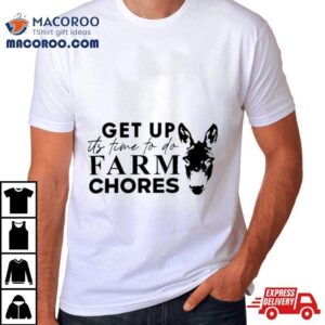 Matt Mathews Merch Get Up It S Time To Do Farm Chores Tshirt