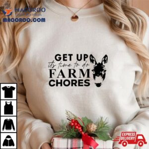 Matt Mathews Merch Get Up It S Time To Do Farm Chores Tshirt