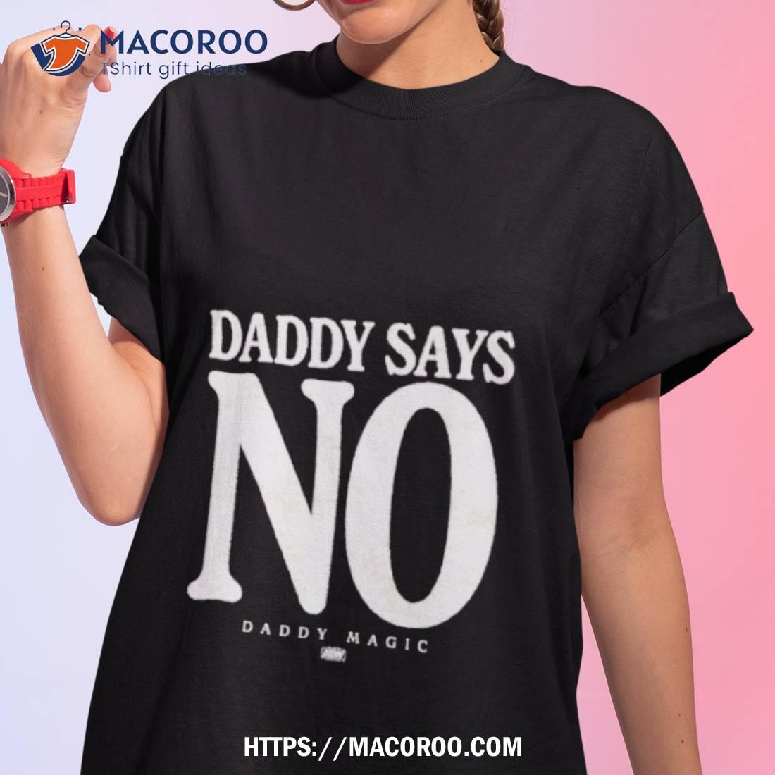 Matt Menard Daddy Says No Shirt Matt Menard Daddy Says No Shirt