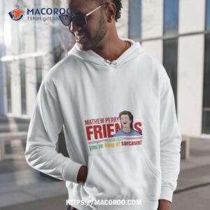 Matthew Perry Friends You’re King Of Sarcasm Shirt