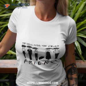 Matthew Perry We Will Miss You Dear Friend Shirt