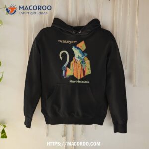 May Could Be With You Holy Mackerel Shirt