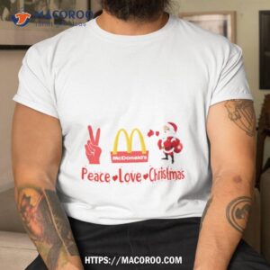 Mcdonald’s Santa Peace Love Christmas Shirt