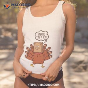 meow i m a cat funny turkey fake cat t shirt tank top 1