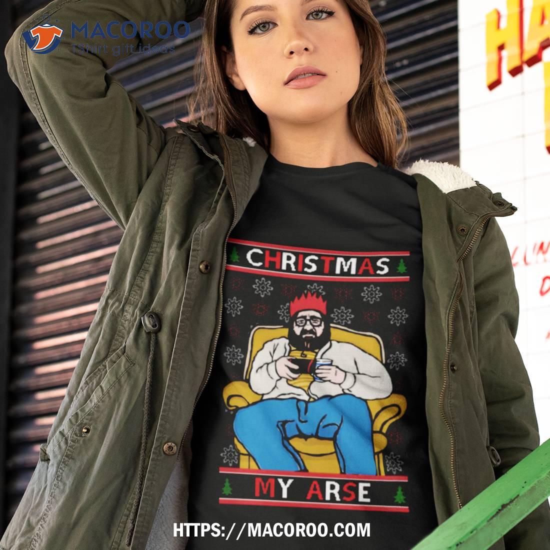 Merry Christmas My Arse Funny Grumpy British Shirt Merry Christmas My Arse Funny Grumpy British Shirt