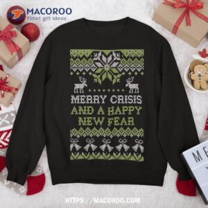 merry crisis and a happy new fear funny pun ugly christmas sweatshirt sweatshirt