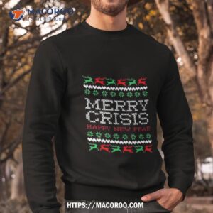 Merry Crisis Happy New Fear Ugly Christmas Sweatshirt