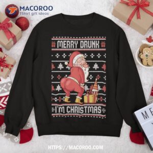 Merry Drunk I’m Christmas Ugly Sweater Twerking Santa Sweatshirt