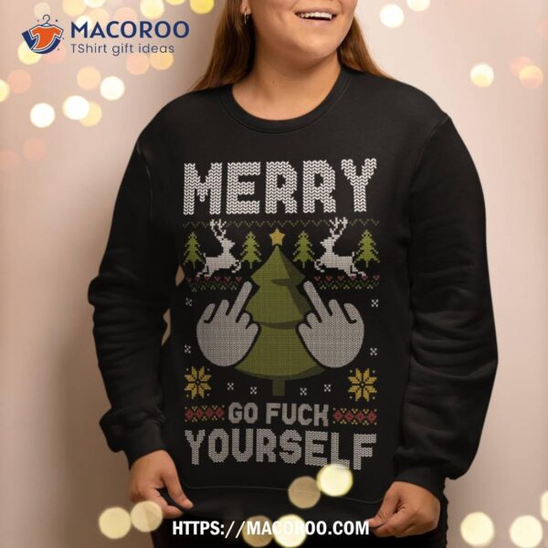 Merry Go F Yourself Middle Finger Gfy Ugly Christmas Sweater Sweatshirt