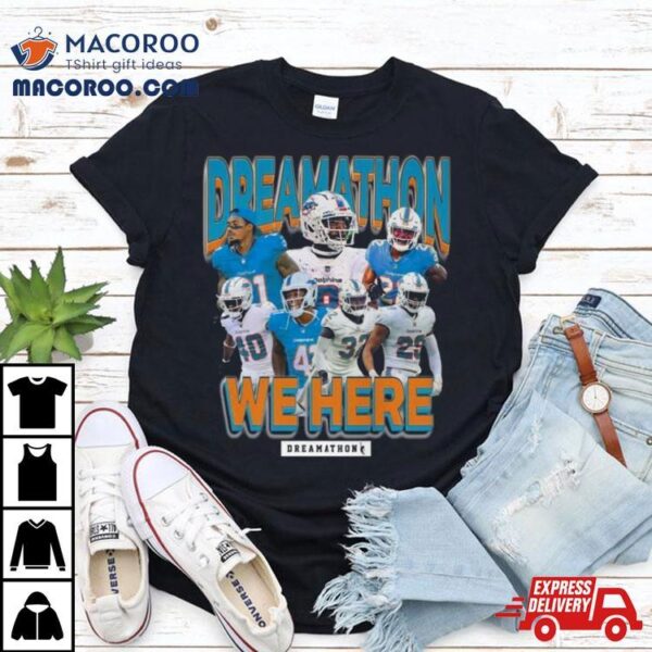 Miami Dolphins Dreamathon We Here 2023 T Shirt