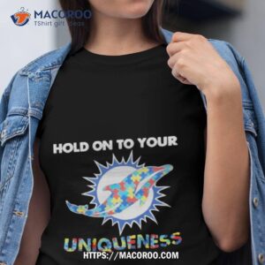 Miami Dolphins Nfl Hold On To Your Uniqueness Shirt