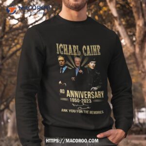 michael caine 73rd anniversary 1950 2023 thank you for the memories signature t shirt sweatshirt