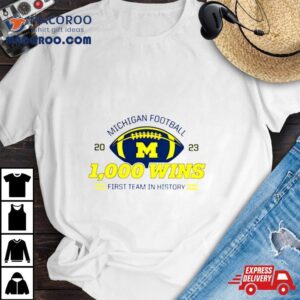 Michigan Football 1000th Win 2023 First Team In History Shirt