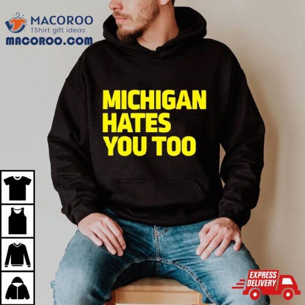 Michigan Football Hates You Too Shirt