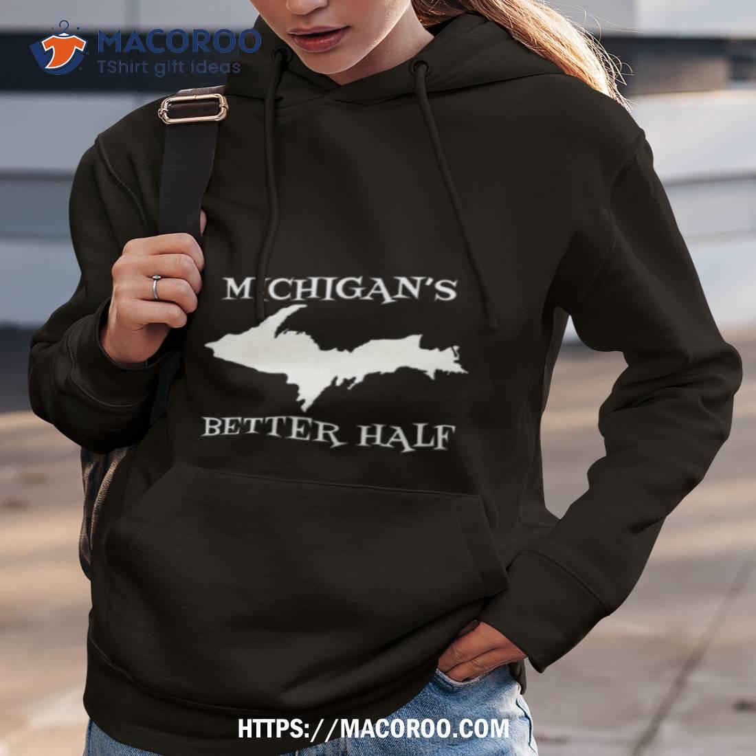 Michigan’s Better Half Upper Peninsula Michigan Yooper Shirt Michigan’s Better Half Upper Peninsula Michigan Yooper Shirt