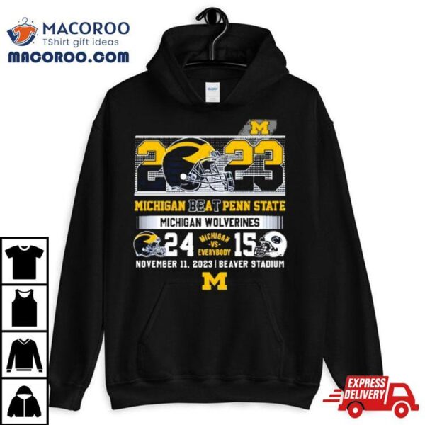 Michigan Vs Everybody 2023 Michigan Beat Penn State Michigan Wolverines 24 15 Shirt