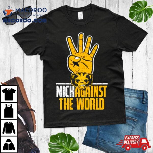 Michigan Wolverines For Nichagainst The World Shirt