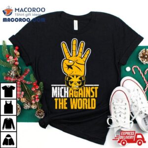 Michigan Wolverines For Nichagainst The World Tshirt