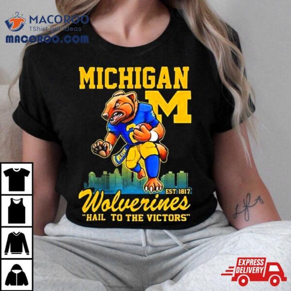 Michigan Wolverines Hail To The Victors Est 1817 Shirt