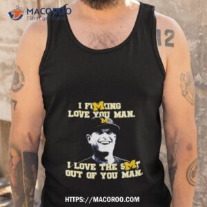 Michigan Wolverines I Love You Man Shirt 3 Michigan Wolverines I Love You Man Tank Top