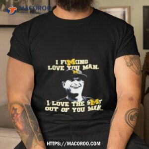 Michigan Wolverines I Love You Man Tshirt