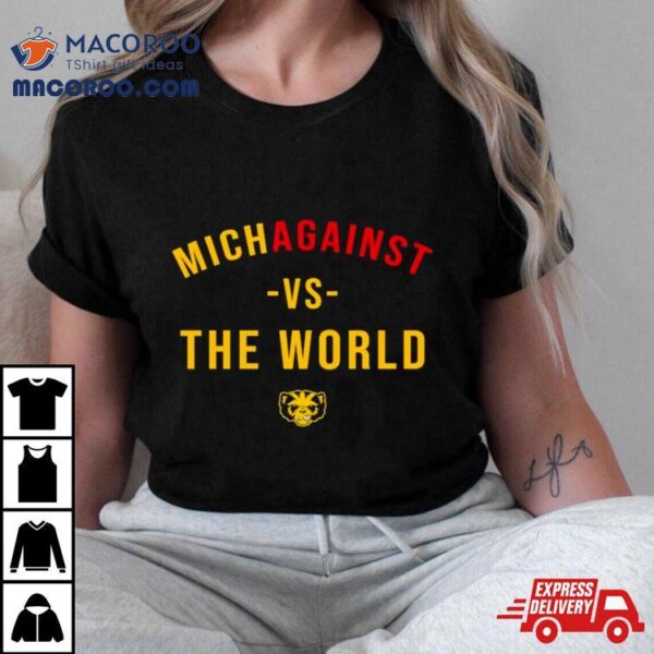 Michigan Wolverines Michagainst Vs The World Shirt