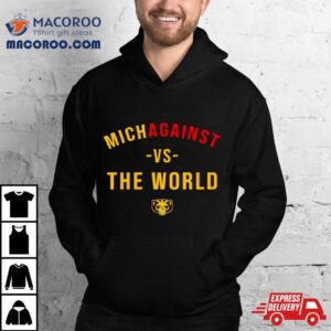 Michigan Wolverines Michagainst Vs The World Tshirt