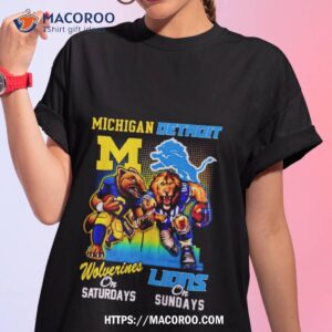 Michigan Wolverines On Saturday Detroit Lions On Sunday Mascots Shirt