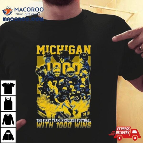 Michigan Wolverines The First Team In College Football With 1000 Wins T Shirt